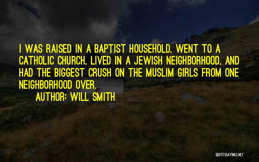 Will Smith Quotes: I Was Raised In A Baptist Household, Went To A Catholic Church, Lived In A Jewish Neighborhood, And Had The
