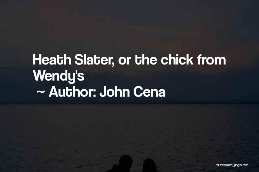 John Cena Quotes: Heath Slater, Or The Chick From Wendy's