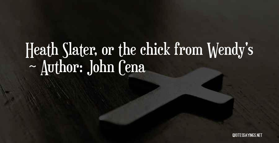 John Cena Quotes: Heath Slater, Or The Chick From Wendy's