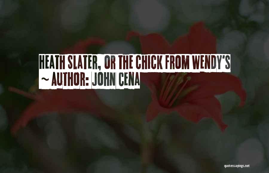 John Cena Quotes: Heath Slater, Or The Chick From Wendy's