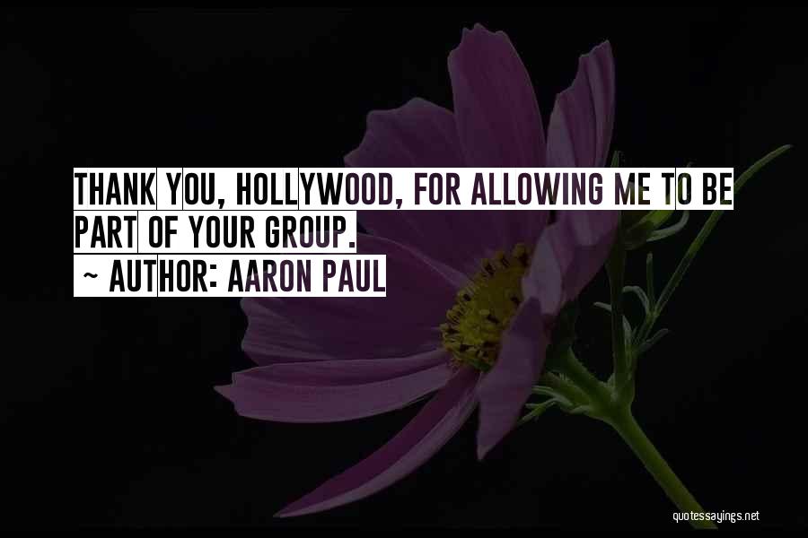 Aaron Paul Quotes: Thank You, Hollywood, For Allowing Me To Be Part Of Your Group.