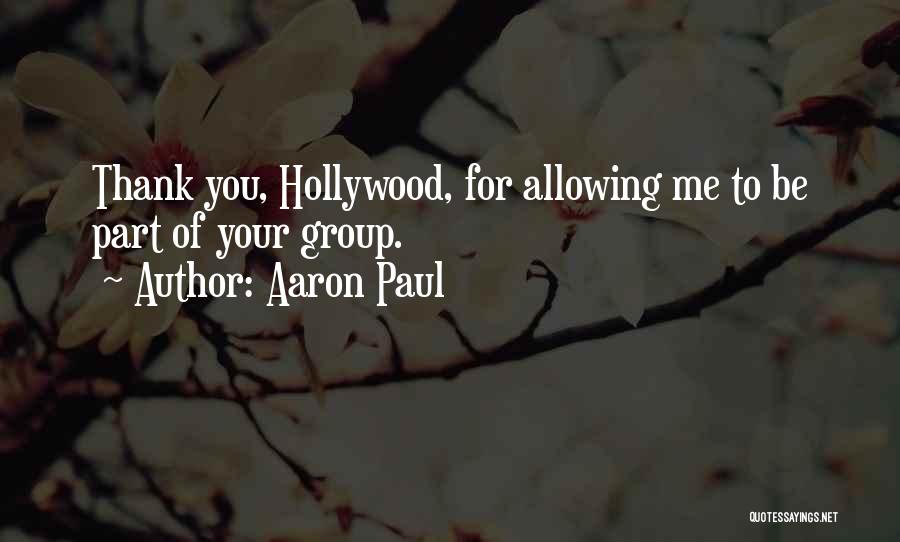 Aaron Paul Quotes: Thank You, Hollywood, For Allowing Me To Be Part Of Your Group.