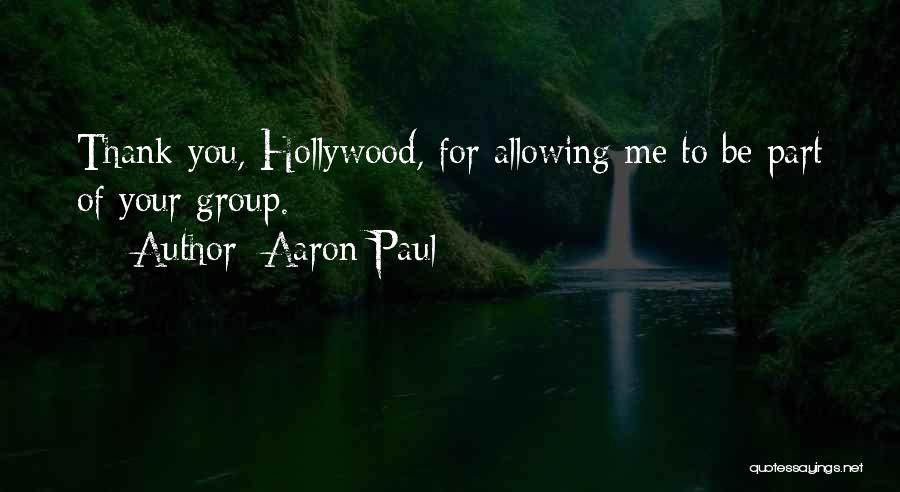 Aaron Paul Quotes: Thank You, Hollywood, For Allowing Me To Be Part Of Your Group.