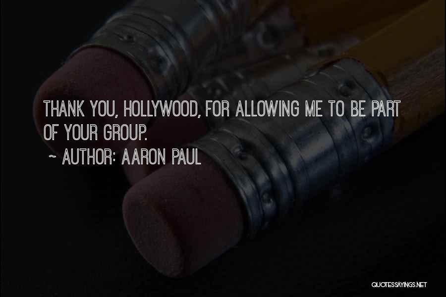 Aaron Paul Quotes: Thank You, Hollywood, For Allowing Me To Be Part Of Your Group.