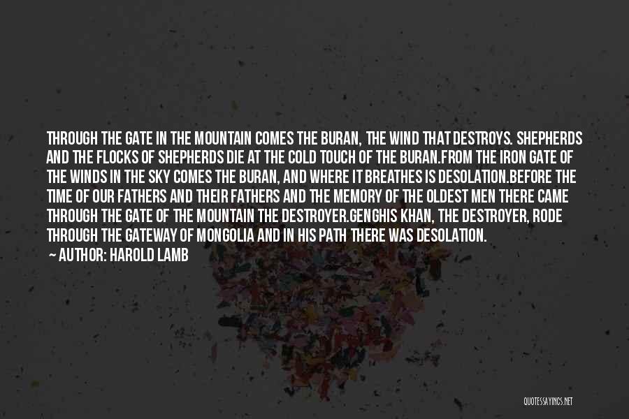 Harold Lamb Quotes: Through The Gate In The Mountain Comes The Buran, The Wind That Destroys. Shepherds And The Flocks Of Shepherds Die