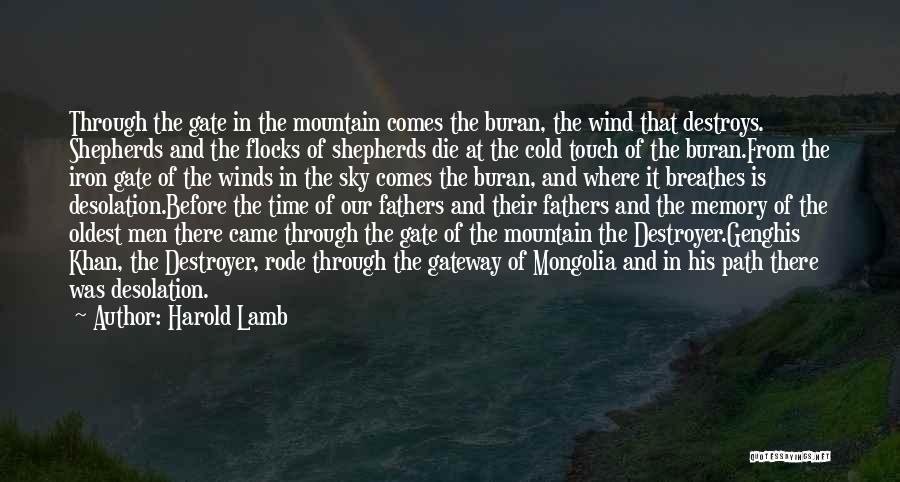 Harold Lamb Quotes: Through The Gate In The Mountain Comes The Buran, The Wind That Destroys. Shepherds And The Flocks Of Shepherds Die