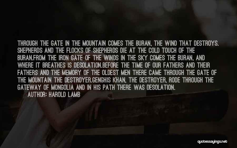 Harold Lamb Quotes: Through The Gate In The Mountain Comes The Buran, The Wind That Destroys. Shepherds And The Flocks Of Shepherds Die