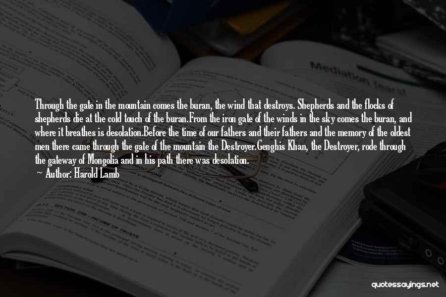 Harold Lamb Quotes: Through The Gate In The Mountain Comes The Buran, The Wind That Destroys. Shepherds And The Flocks Of Shepherds Die