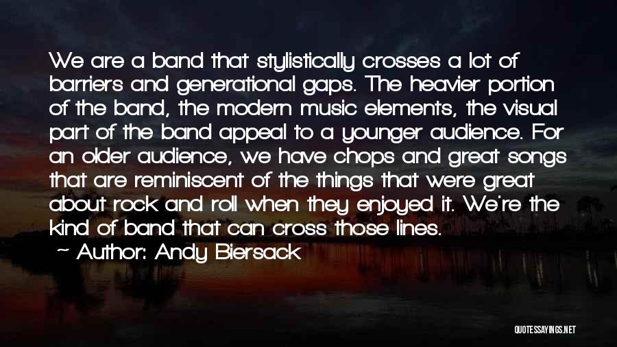 Andy Biersack Quotes: We Are A Band That Stylistically Crosses A Lot Of Barriers And Generational Gaps. The Heavier Portion Of The Band,