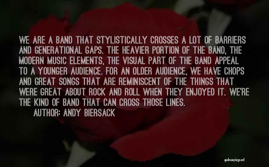 Andy Biersack Quotes: We Are A Band That Stylistically Crosses A Lot Of Barriers And Generational Gaps. The Heavier Portion Of The Band,