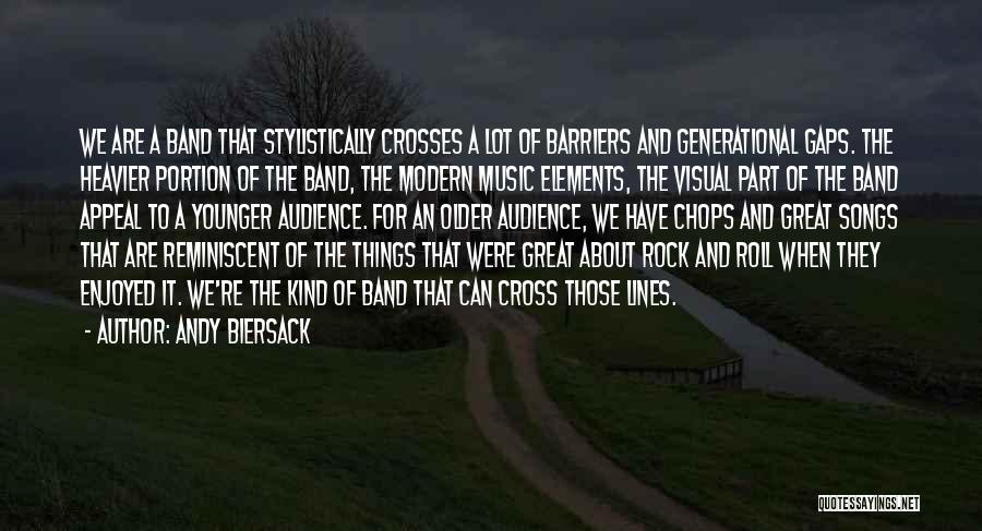 Andy Biersack Quotes: We Are A Band That Stylistically Crosses A Lot Of Barriers And Generational Gaps. The Heavier Portion Of The Band,