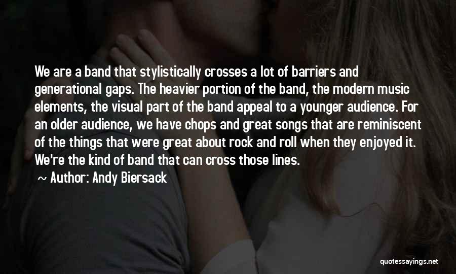 Andy Biersack Quotes: We Are A Band That Stylistically Crosses A Lot Of Barriers And Generational Gaps. The Heavier Portion Of The Band,