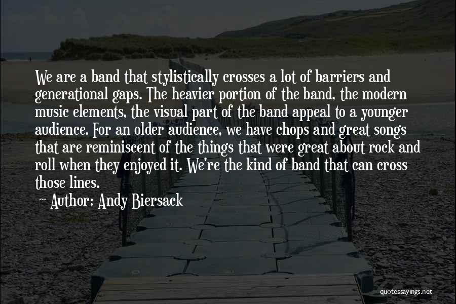 Andy Biersack Quotes: We Are A Band That Stylistically Crosses A Lot Of Barriers And Generational Gaps. The Heavier Portion Of The Band,