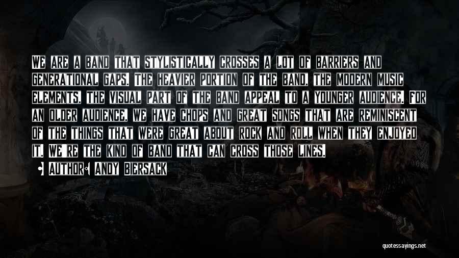 Andy Biersack Quotes: We Are A Band That Stylistically Crosses A Lot Of Barriers And Generational Gaps. The Heavier Portion Of The Band,