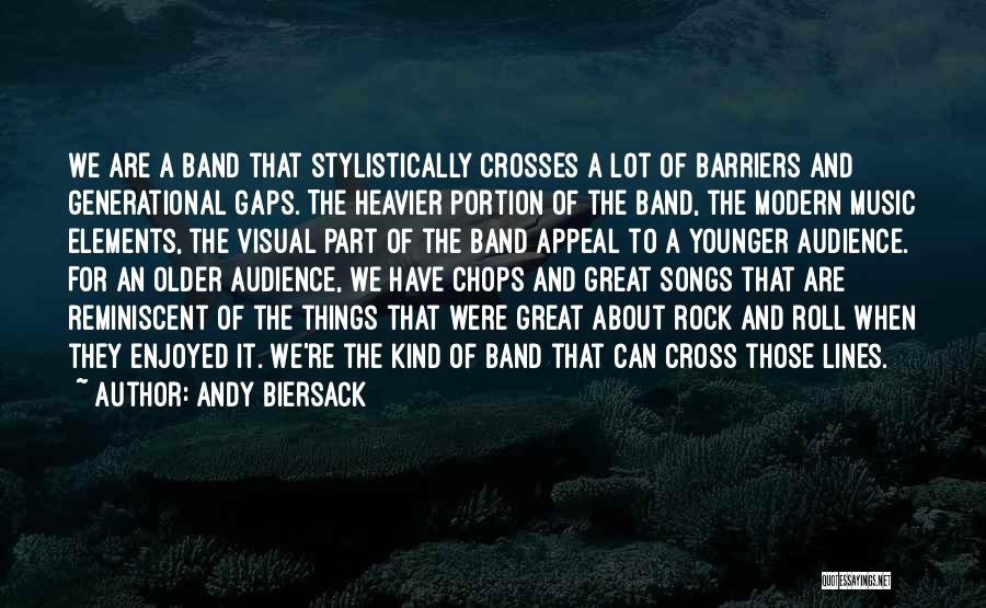 Andy Biersack Quotes: We Are A Band That Stylistically Crosses A Lot Of Barriers And Generational Gaps. The Heavier Portion Of The Band,