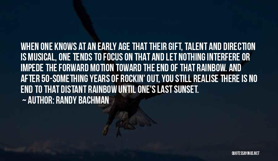 Randy Bachman Quotes: When One Knows At An Early Age That Their Gift, Talent And Direction Is Musical, One Tends To Focus On