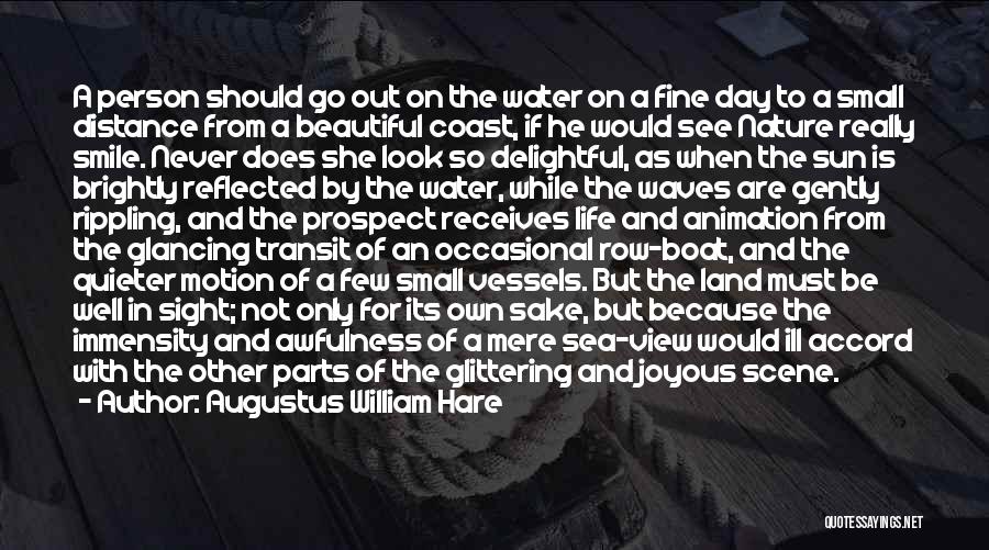 Augustus William Hare Quotes: A Person Should Go Out On The Water On A Fine Day To A Small Distance From A Beautiful Coast,