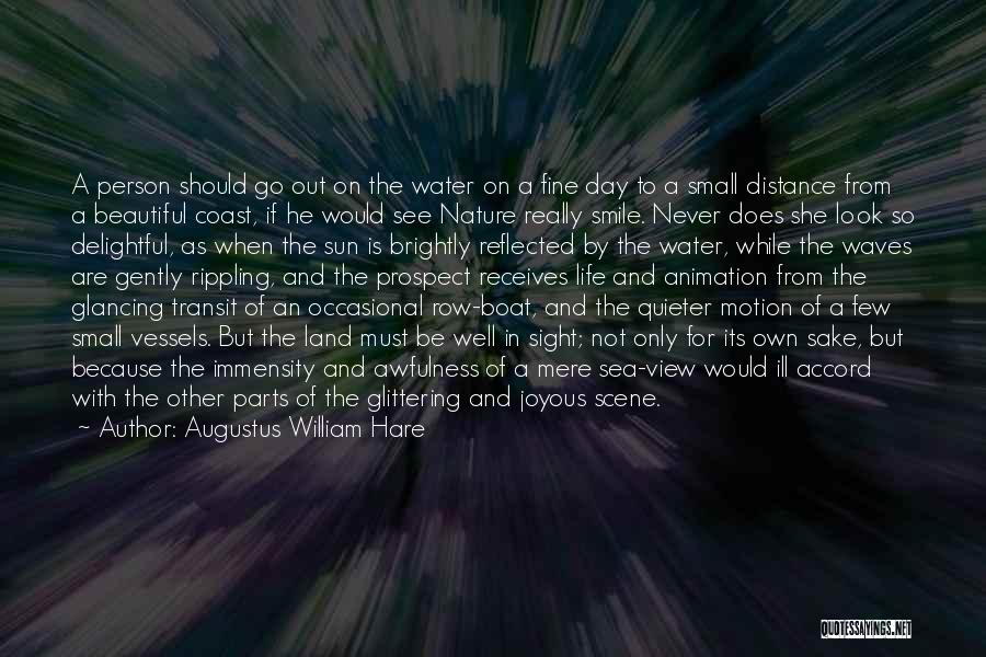 Augustus William Hare Quotes: A Person Should Go Out On The Water On A Fine Day To A Small Distance From A Beautiful Coast,