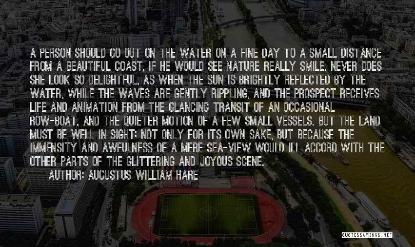 Augustus William Hare Quotes: A Person Should Go Out On The Water On A Fine Day To A Small Distance From A Beautiful Coast,