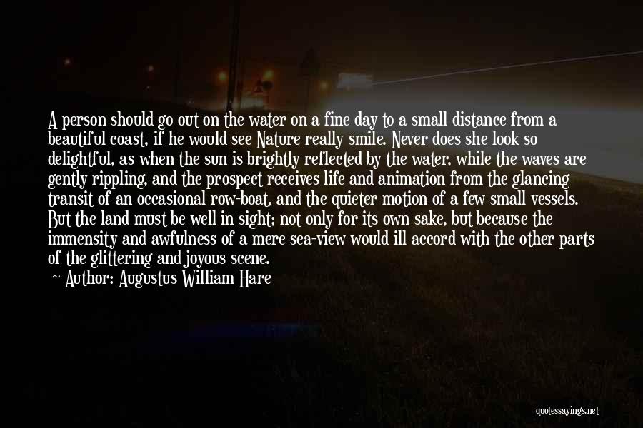 Augustus William Hare Quotes: A Person Should Go Out On The Water On A Fine Day To A Small Distance From A Beautiful Coast,