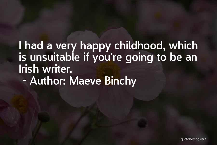 Maeve Binchy Quotes: I Had A Very Happy Childhood, Which Is Unsuitable If You're Going To Be An Irish Writer.
