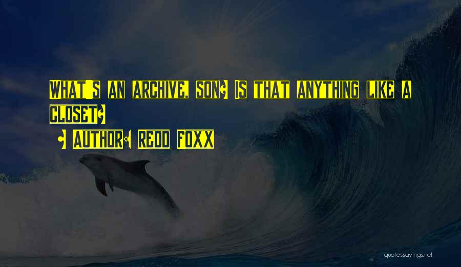 Redd Foxx Quotes: What's An Archive, Son? Is That Anything Like A Closet?