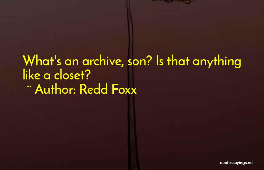 Redd Foxx Quotes: What's An Archive, Son? Is That Anything Like A Closet?