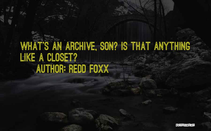 Redd Foxx Quotes: What's An Archive, Son? Is That Anything Like A Closet?