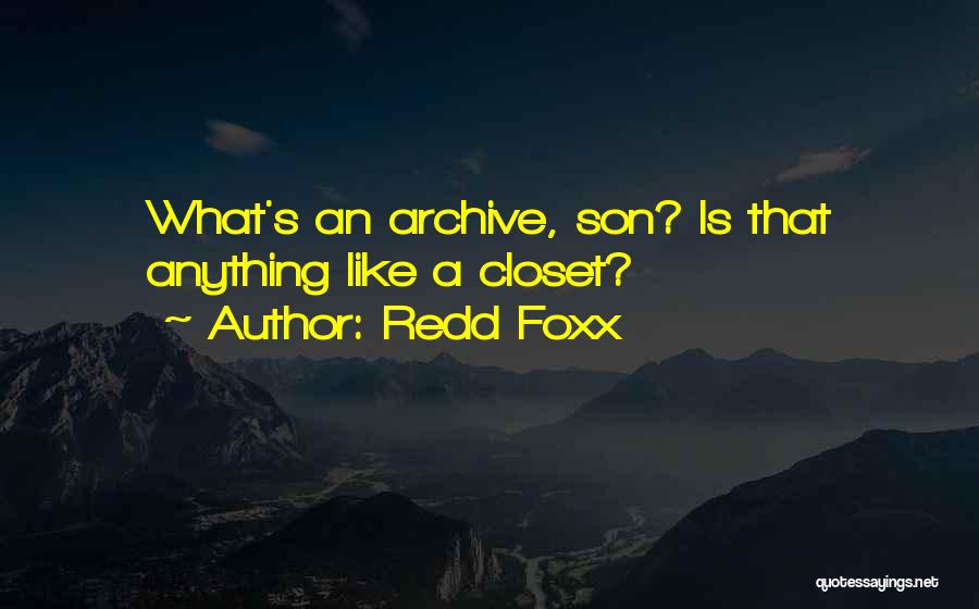 Redd Foxx Quotes: What's An Archive, Son? Is That Anything Like A Closet?