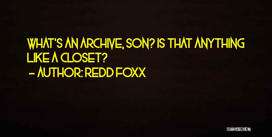 Redd Foxx Quotes: What's An Archive, Son? Is That Anything Like A Closet?