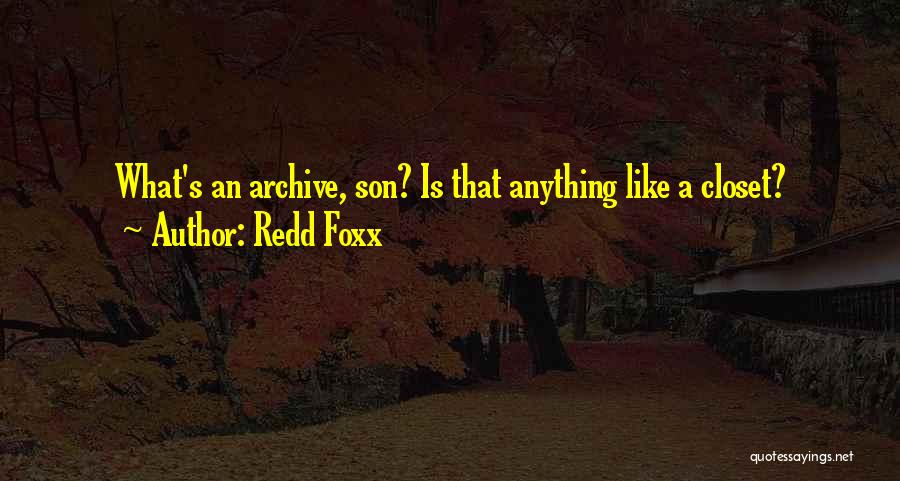 Redd Foxx Quotes: What's An Archive, Son? Is That Anything Like A Closet?