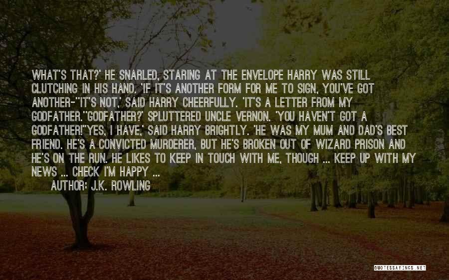 J.K. Rowling Quotes: What's That?' He Snarled, Staring At The Envelope Harry Was Still Clutching In His Hand. 'if It's Another Form For