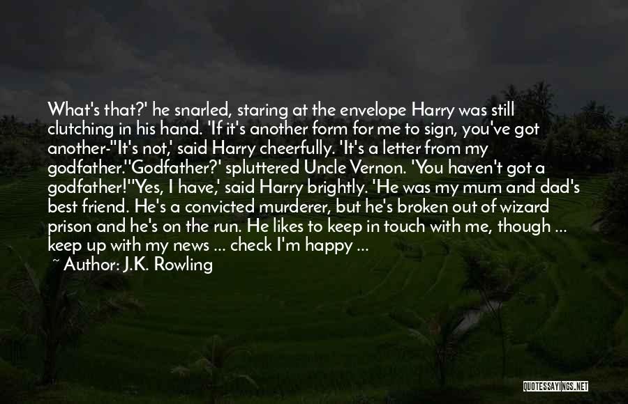 J.K. Rowling Quotes: What's That?' He Snarled, Staring At The Envelope Harry Was Still Clutching In His Hand. 'if It's Another Form For