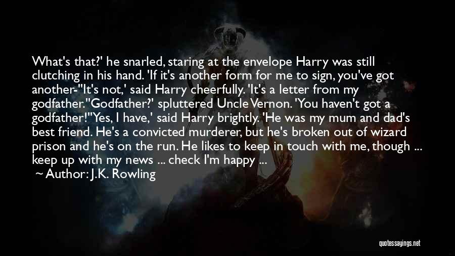 J.K. Rowling Quotes: What's That?' He Snarled, Staring At The Envelope Harry Was Still Clutching In His Hand. 'if It's Another Form For