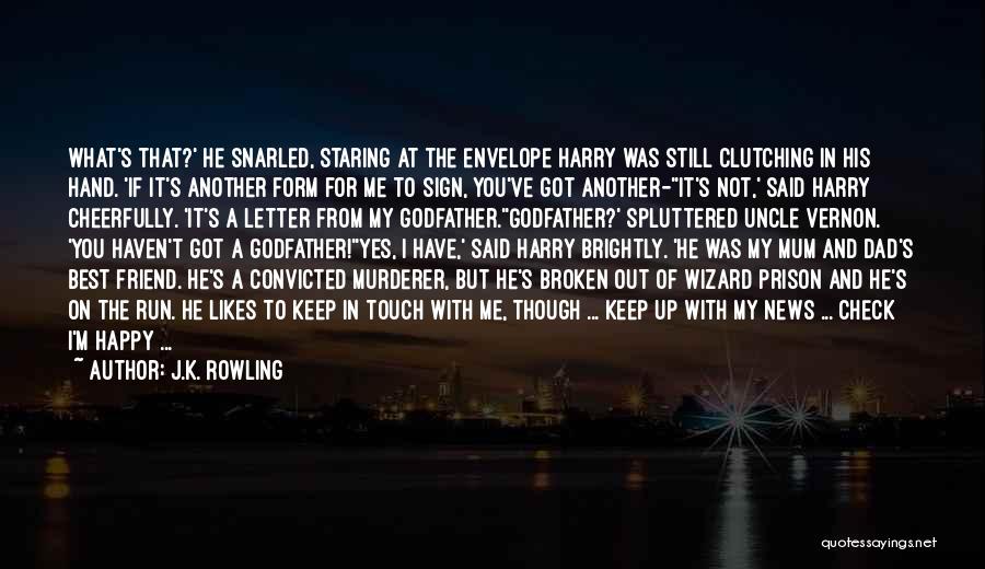 J.K. Rowling Quotes: What's That?' He Snarled, Staring At The Envelope Harry Was Still Clutching In His Hand. 'if It's Another Form For