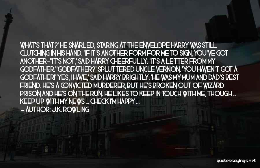 J.K. Rowling Quotes: What's That?' He Snarled, Staring At The Envelope Harry Was Still Clutching In His Hand. 'if It's Another Form For