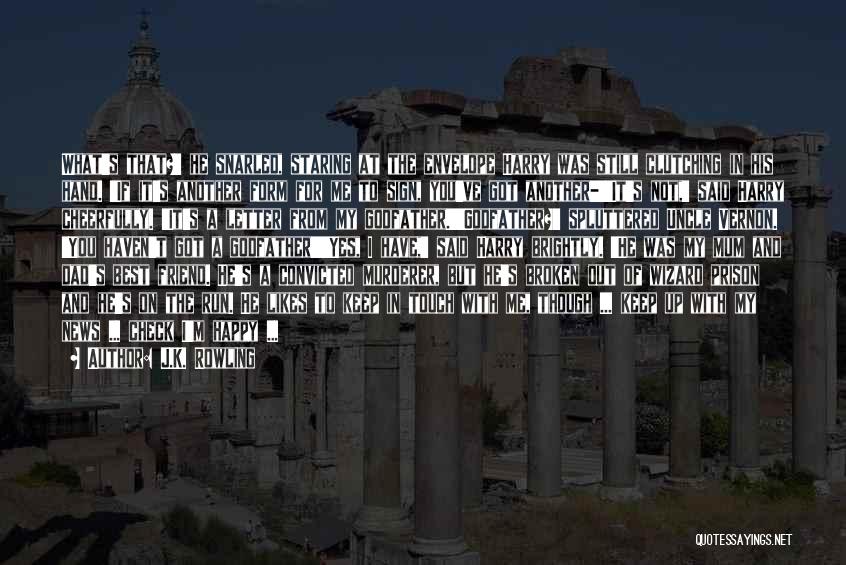 J.K. Rowling Quotes: What's That?' He Snarled, Staring At The Envelope Harry Was Still Clutching In His Hand. 'if It's Another Form For