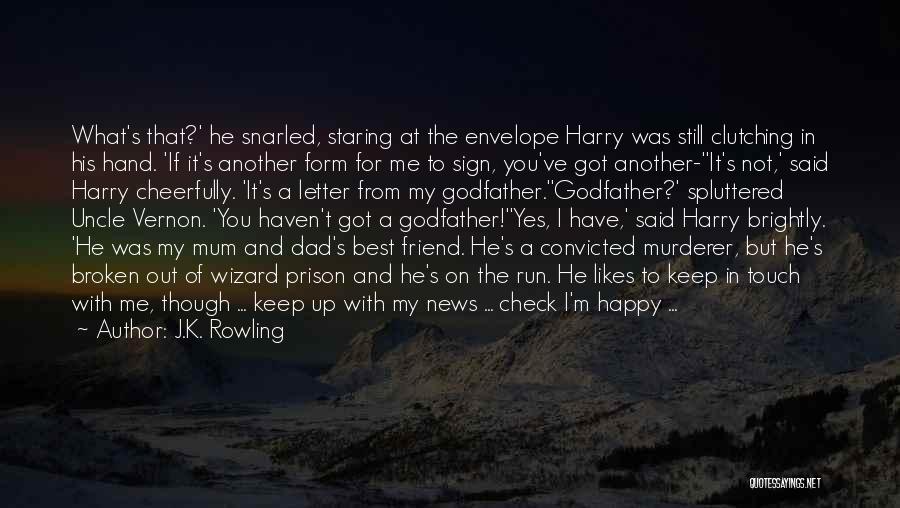 J.K. Rowling Quotes: What's That?' He Snarled, Staring At The Envelope Harry Was Still Clutching In His Hand. 'if It's Another Form For