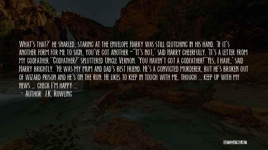 J.K. Rowling Quotes: What's That?' He Snarled, Staring At The Envelope Harry Was Still Clutching In His Hand. 'if It's Another Form For