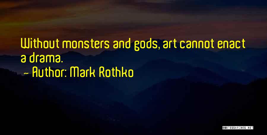 Mark Rothko Quotes: Without Monsters And Gods, Art Cannot Enact A Drama.