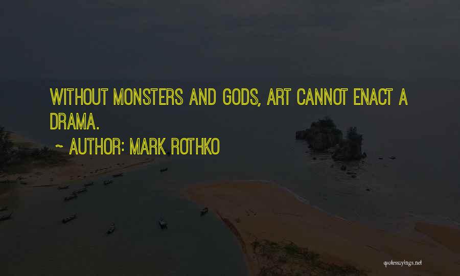 Mark Rothko Quotes: Without Monsters And Gods, Art Cannot Enact A Drama.