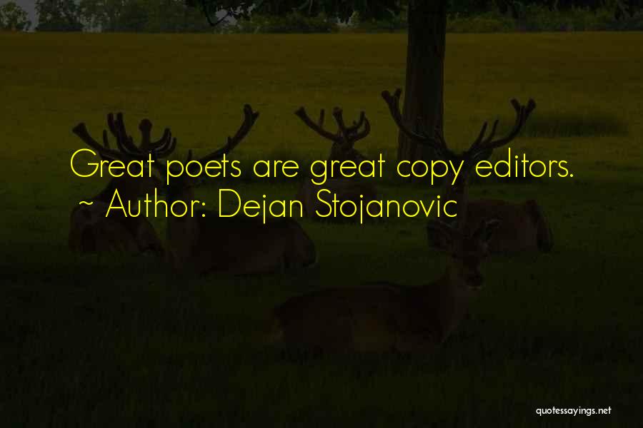 Dejan Stojanovic Quotes: Great Poets Are Great Copy Editors.