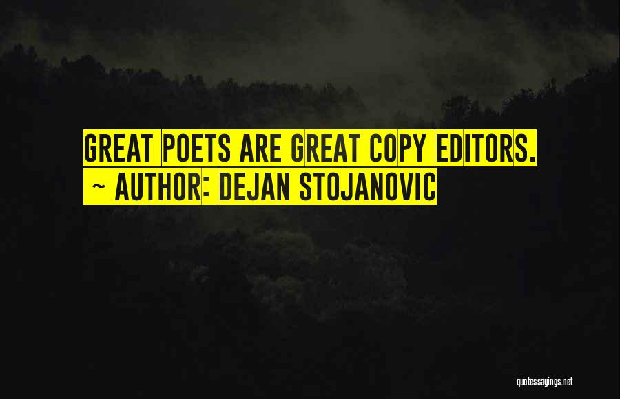 Dejan Stojanovic Quotes: Great Poets Are Great Copy Editors.