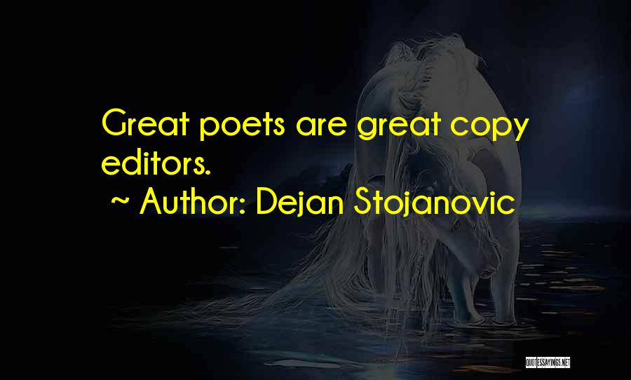 Dejan Stojanovic Quotes: Great Poets Are Great Copy Editors.