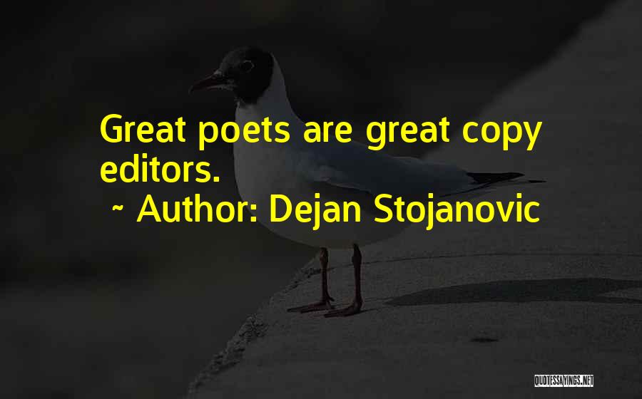 Dejan Stojanovic Quotes: Great Poets Are Great Copy Editors.