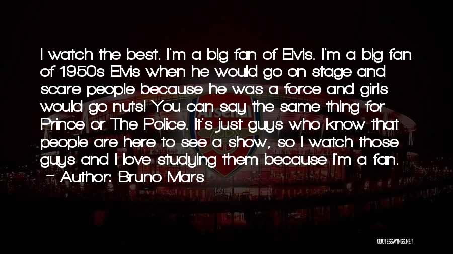 Bruno Mars Quotes: I Watch The Best. I'm A Big Fan Of Elvis. I'm A Big Fan Of 1950s Elvis When He Would