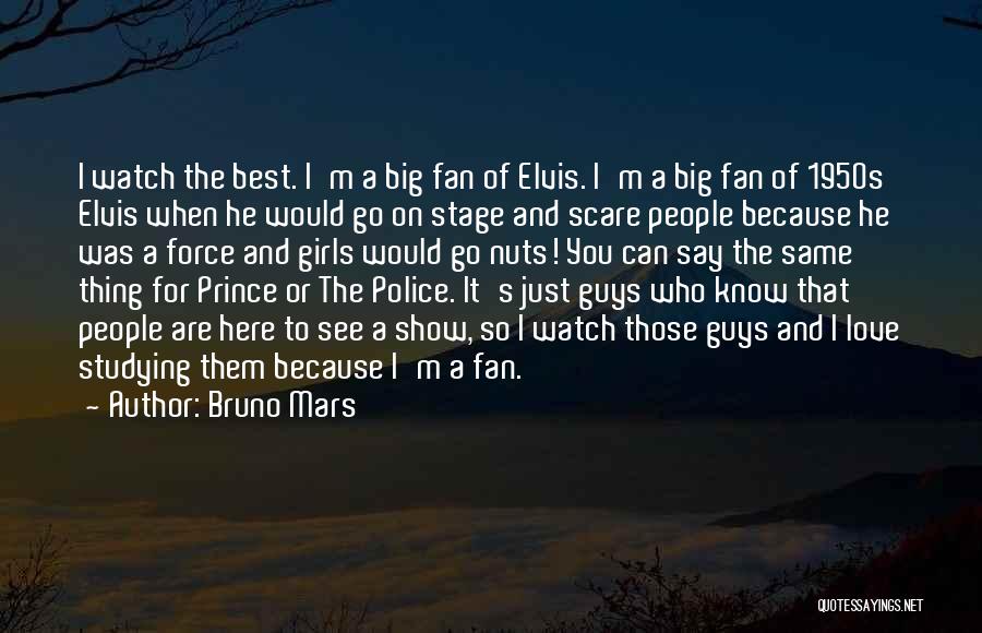 Bruno Mars Quotes: I Watch The Best. I'm A Big Fan Of Elvis. I'm A Big Fan Of 1950s Elvis When He Would