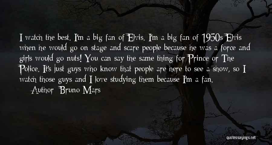 Bruno Mars Quotes: I Watch The Best. I'm A Big Fan Of Elvis. I'm A Big Fan Of 1950s Elvis When He Would