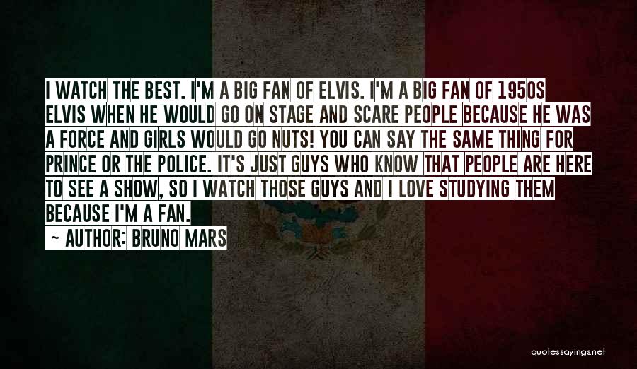 Bruno Mars Quotes: I Watch The Best. I'm A Big Fan Of Elvis. I'm A Big Fan Of 1950s Elvis When He Would