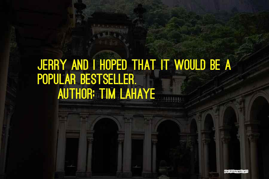 Tim LaHaye Quotes: Jerry And I Hoped That It Would Be A Popular Bestseller.